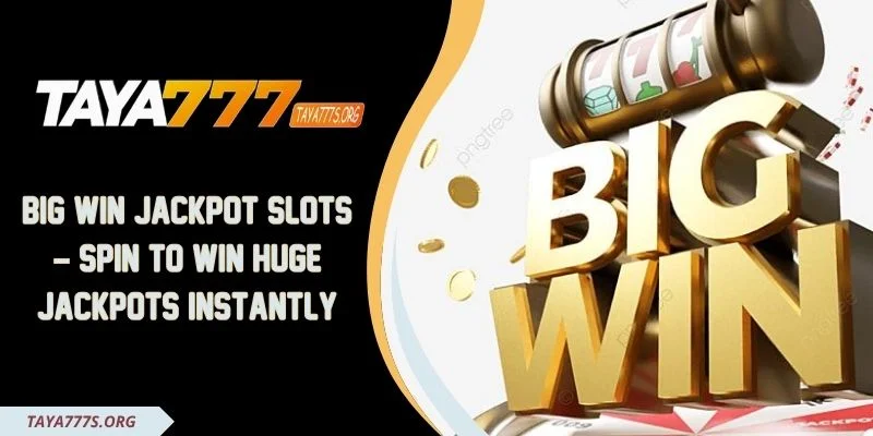 Big Win Jackpot Slots – Spin To Win Huge Jackpots Instantly
