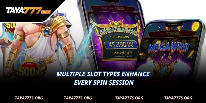 Multiple slot types enhance every spin session