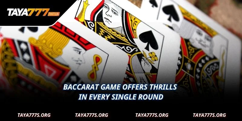 Baccarat game offers thrills in every single round