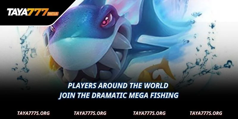 Players around the world join the dramatic Mega Fishing