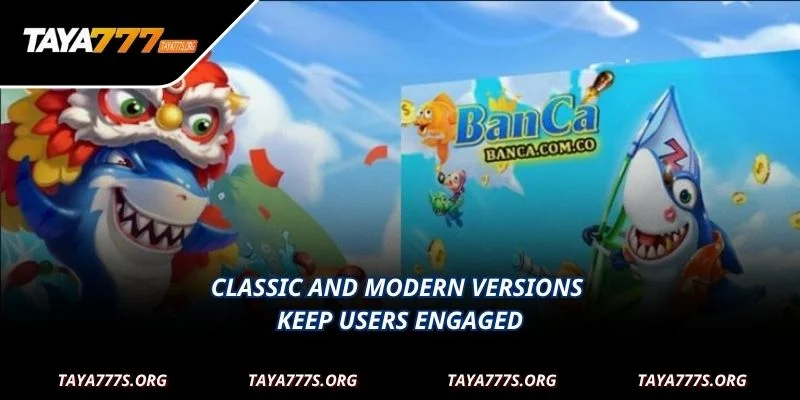 Classic and modern versions keep users engaged