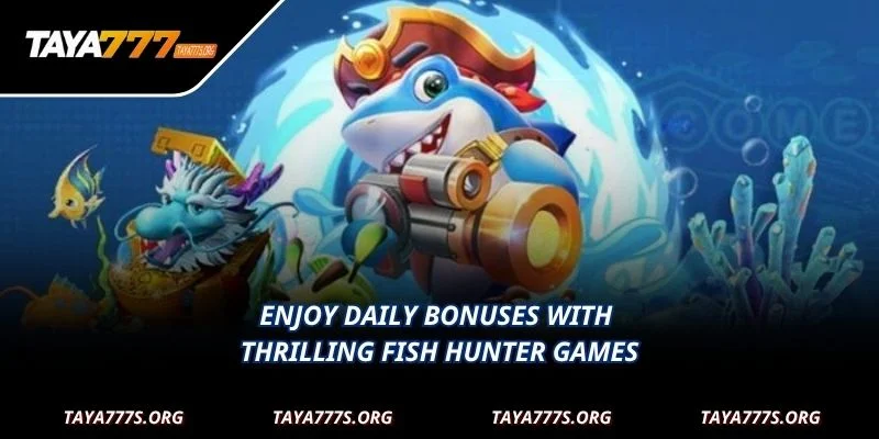 Enjoy daily bonuses with thrilling Fish Hunter Games