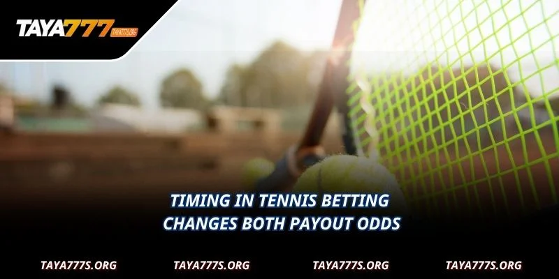 Timing in Tennis Betting changes both payout odds