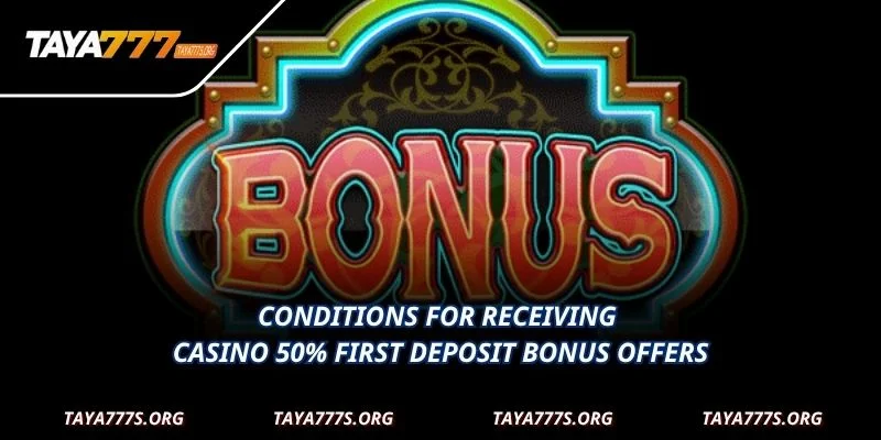 Conditions for receiving casino 50% First Deposit Bonus offers