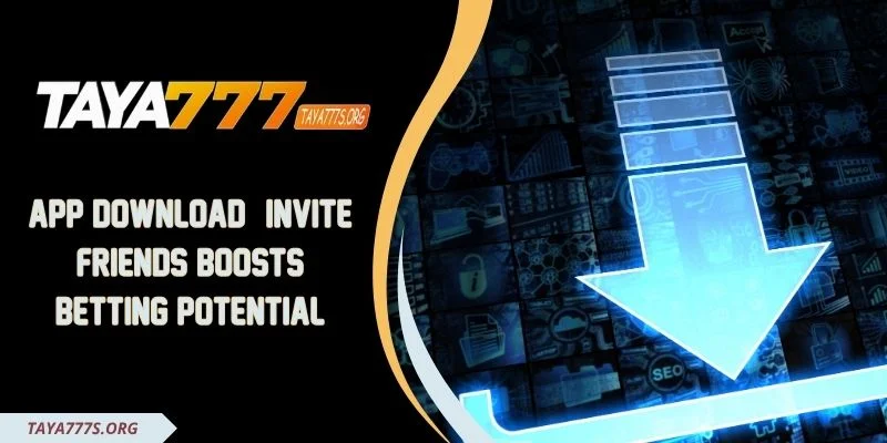 App Download & Invite Friends Boosts Betting Potential