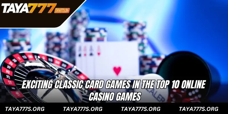 Exciting classic card games in the top 10 online casino games