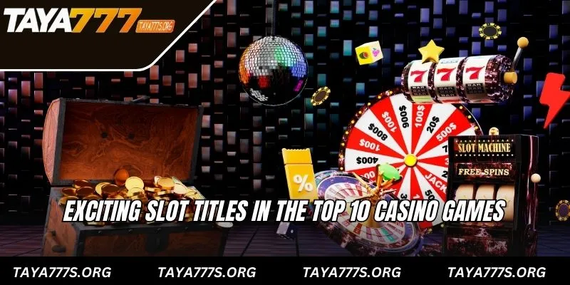 Exciting slot titles in the top 10 casino games