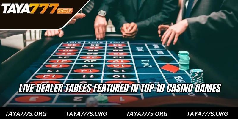  Live dealer tables featured in top 10 casino games