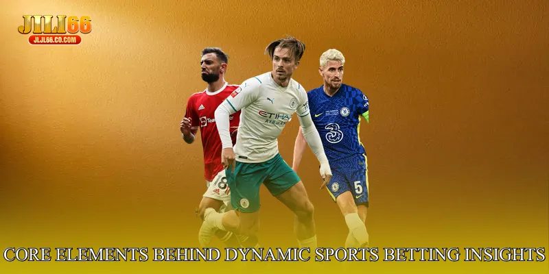 Core Elements Behind Dynamic Sports Betting Insights