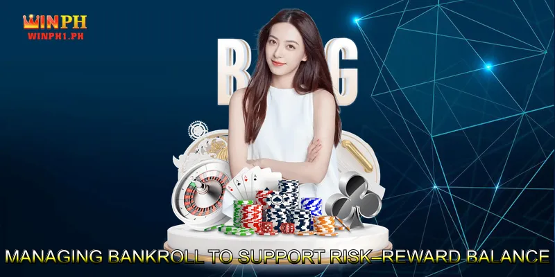 Managing Bankroll to Support Risk–Reward Balance