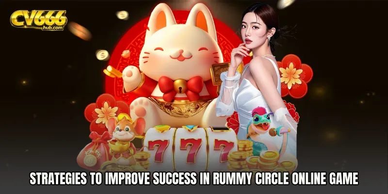 Strategies to Improve Success in Rummy Circle online game