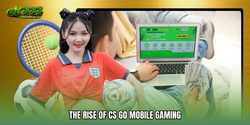 The Rise of CS GO Mobile Gaming